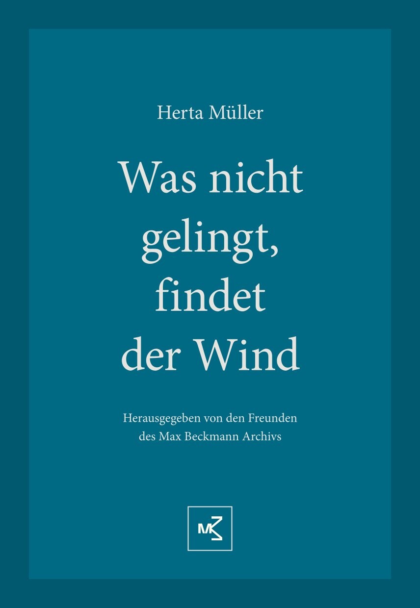 Herta Müller, Was nicht gelingt, findet der Wind.